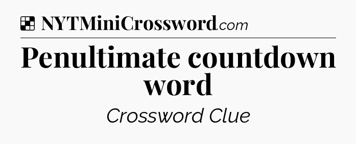 Solution: Penultimate countdown word - NYT Crossword
