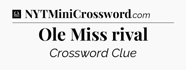 Ole Miss rival - LA Times Crossword