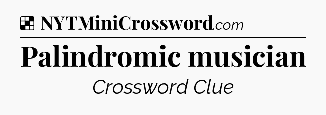Solution: Palindromic musician - NYT Crossword