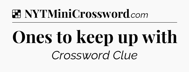 Solution: Ones to keep up with - NYT Crossword