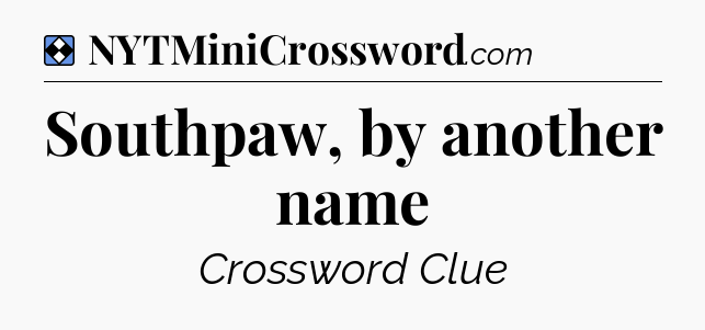 Solution: Southpaw, by another name - NYT Mini Crossword