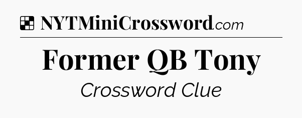Solution: Former QB Tony - NYT Crossword