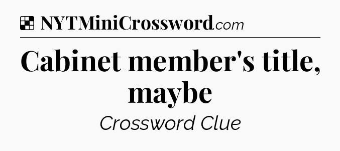 Solution: Cabinet member's title, maybe - NYT Crossword