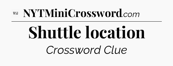 Shuttle location - WSJ Crossword
