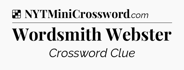 Solution: Wordsmith Webster - NYT Crossword