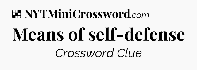 Solution: Means of self-defense - NYT Crossword