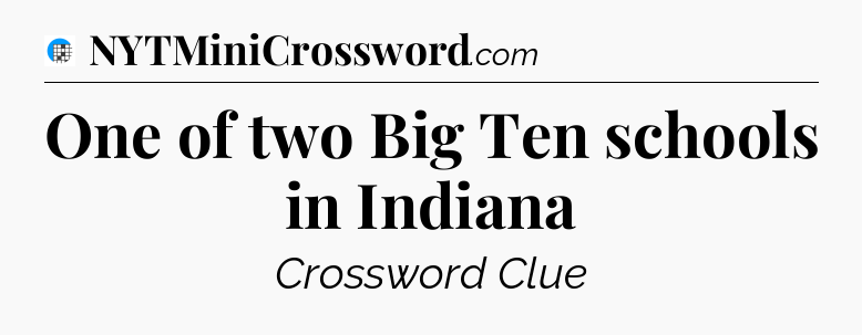 One of two Big Ten schools in Indiana Crossword Clue