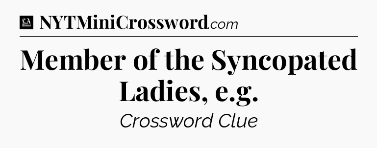 Member of the Syncopated Ladies, e.g - LA Times Crossword