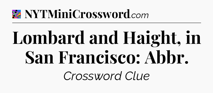 Lombard and Haight, in San Francisco: Abbr Crossword Clue