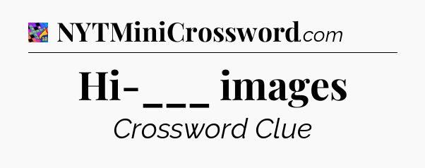 Hi-___ images Crossword Clue