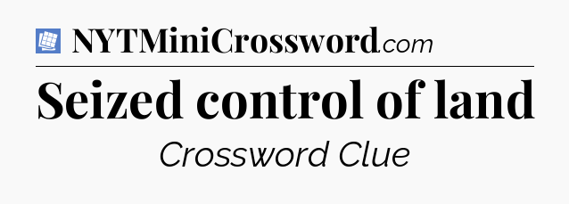 Seized control of land Puzzle Page Crossword Clue