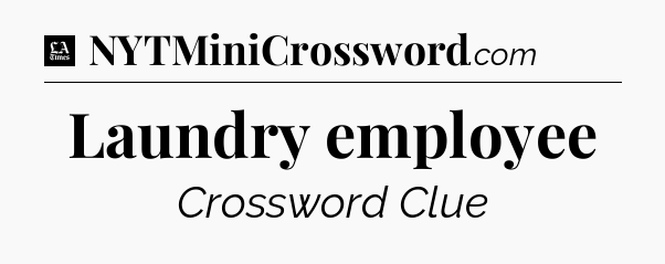 Laundry employee - LA Times Crossword