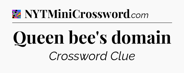Queen bee's domain Crossword Clue