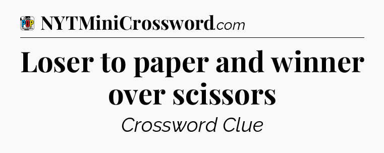 Loser to paper and winner over scissors Crossword Clue