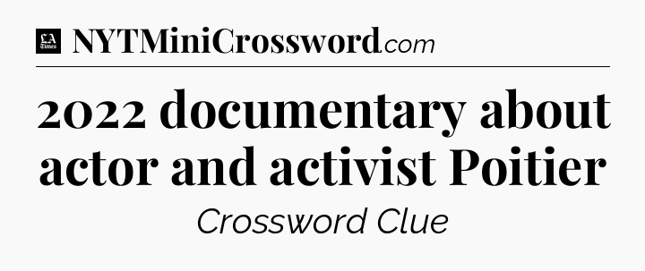 2022 documentary about actor and activist Poitier - LA Times Crossword