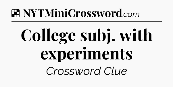 Solution: College subj. with experiments - NYT Crossword