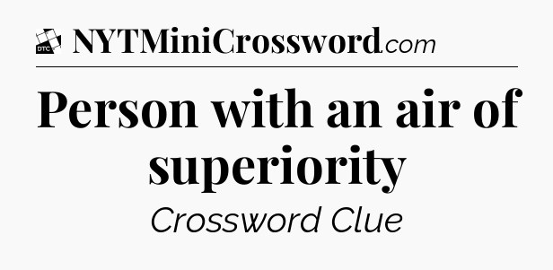 Person with an air of superiority - Daily Themed Classic Crossword