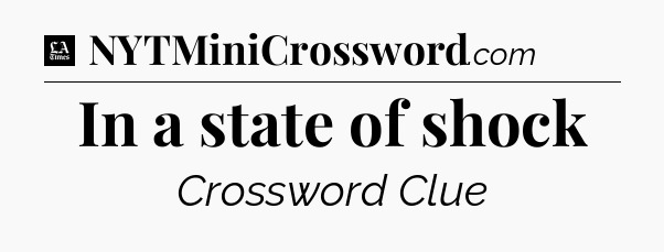 In a state of shock - LA Times Crossword