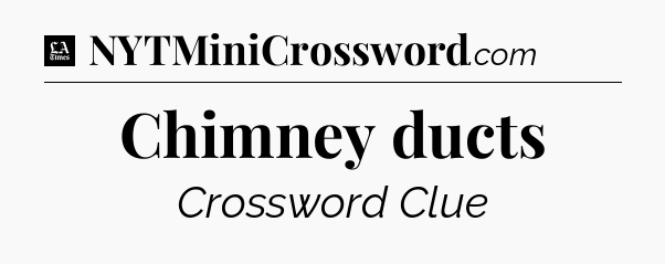 Chimney ducts - LA Times Crossword