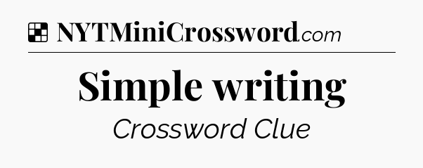 Solution: Simple writing - NYT Crossword