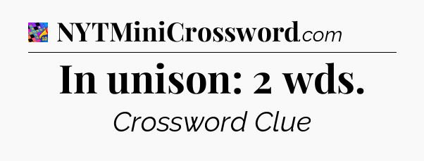 In unison: 2 wds Crossword Clue