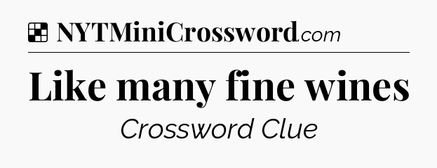 Solution: Like many fine wines - NYT Crossword