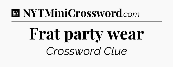 Frat party wear - LA Times Crossword