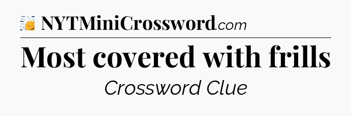 Most covered with frills - 7 Little Words