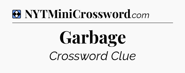 Solution: Garbage - NYT Mini Crossword