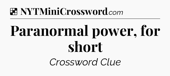 Solution: Paranormal power, for short - NYT Crossword