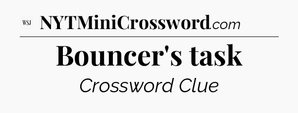 Bouncer's task - WSJ Crossword