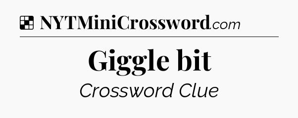 Solution: Giggle bit - NYT Crossword