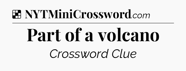 Solution: Part of a volcano - NYT Crossword