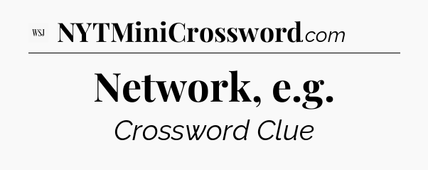 Network, e.g - WSJ Crossword