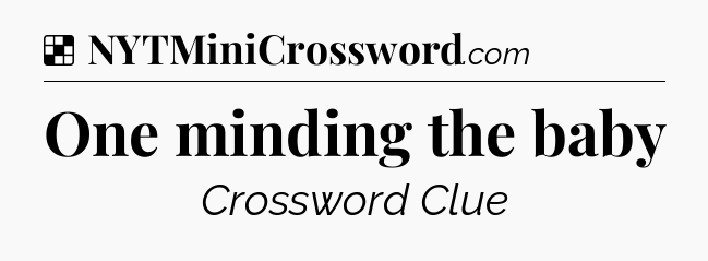 Solution: One minding the baby - NYT Crossword