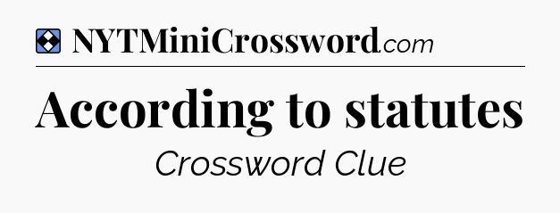 Solution: According to statutes - NYT Mini Crossword
