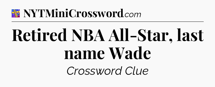 Retired NBA All-Star, last name Wade Codycross