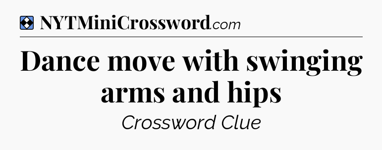 Solution: Dance move with swinging arms and hips - NYT Mini Crossword