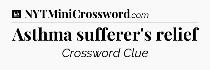 Asthma sufferer's relief - LA Times Crossword