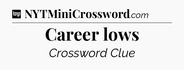 Career lows Crossword Clue