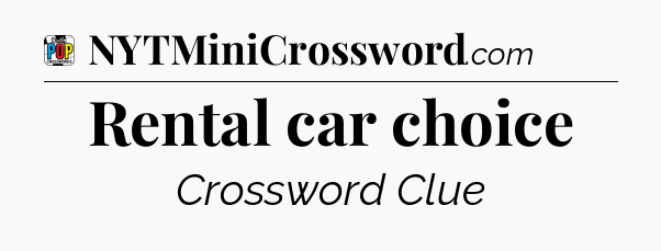 Rental car choice Crossword Clue