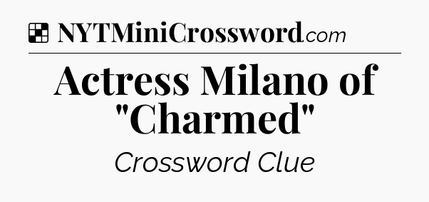 Solution: Actress Milano of 