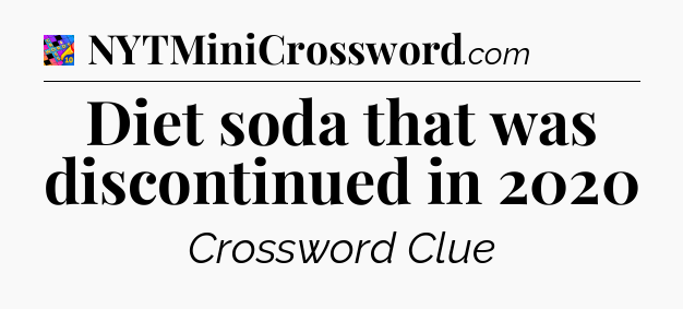 Diet soda that was discontinued in 2020 Crossword Clue