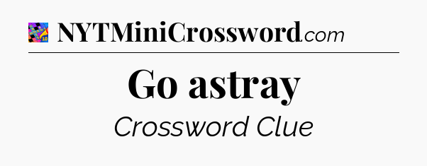 Go astray Crossword Clue