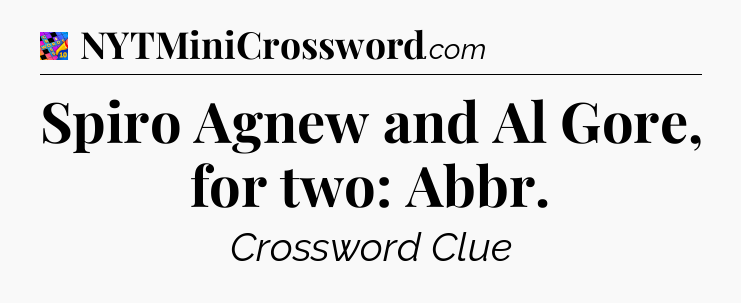 Spiro Agnew and Al Gore, for two: Abbr Crossword Clue