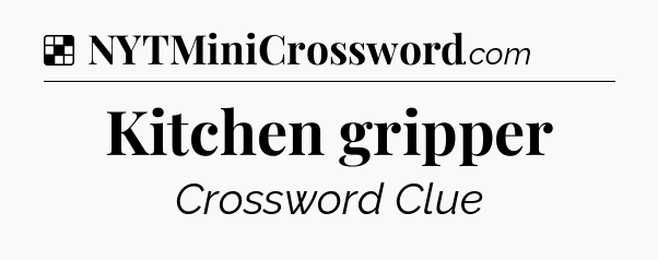 Solution: Kitchen gripper - NYT Crossword