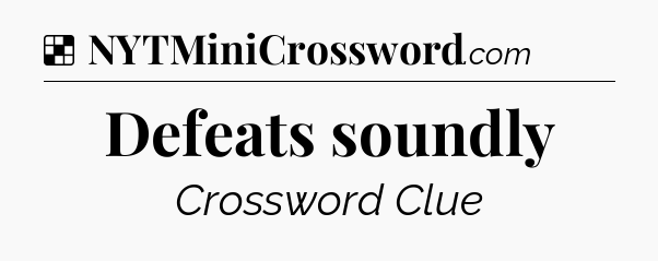 Solution: Defeats soundly - NYT Crossword