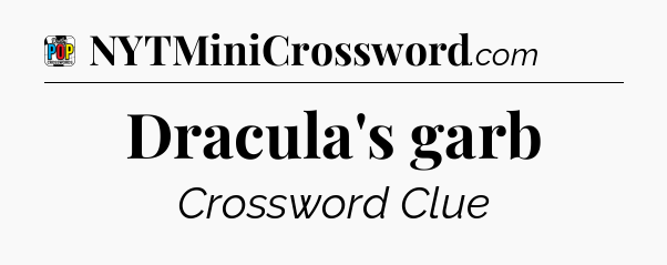 Dracula's garb Crossword Clue