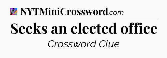 Seeks an elected office Crossword Clue