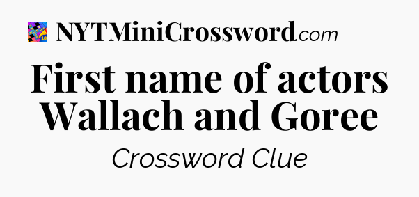 First name of actors Wallach and Goree Crossword Clue